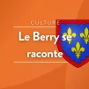 © Vignette Le Berry se raconte RCF en Berry