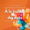 A la croisée des arts