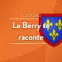 © Vignette Le Berry se raconte RCF en Berry