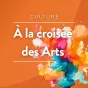 A la croisée des arts