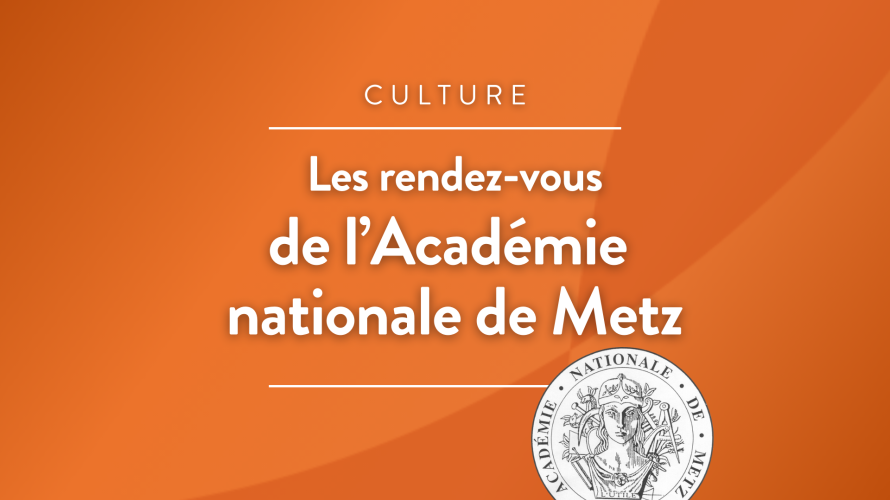 Les rendez-vous de l'Académie nationale de Metz