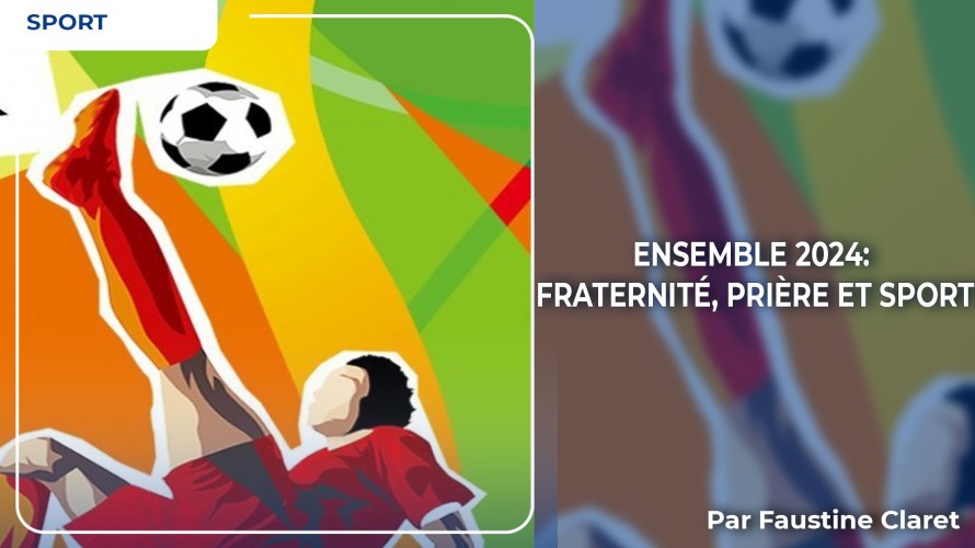 Ensemble 2024 fraternite priere et sport